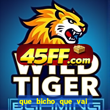 que bicho que vai dar hoje